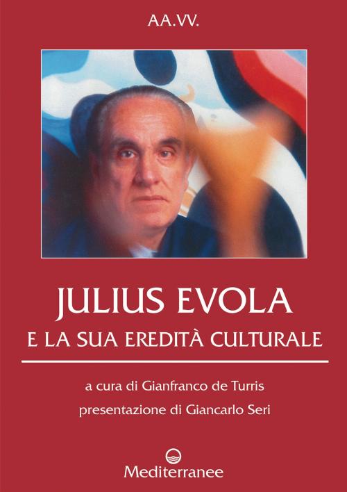 Cover of the book Julius Evola e la sua eredità culturale by AA. VV., Giancarlo Seri, Edizioni Mediterranee