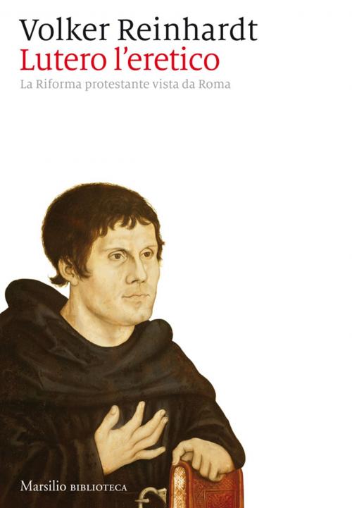 Cover of the book Lutero l'eretico by Volker Reinhardt, MARSILIO