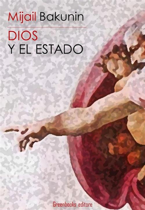 Cover of the book Dios y el Estado by Mijail Bakunin, Greenbooks Editore