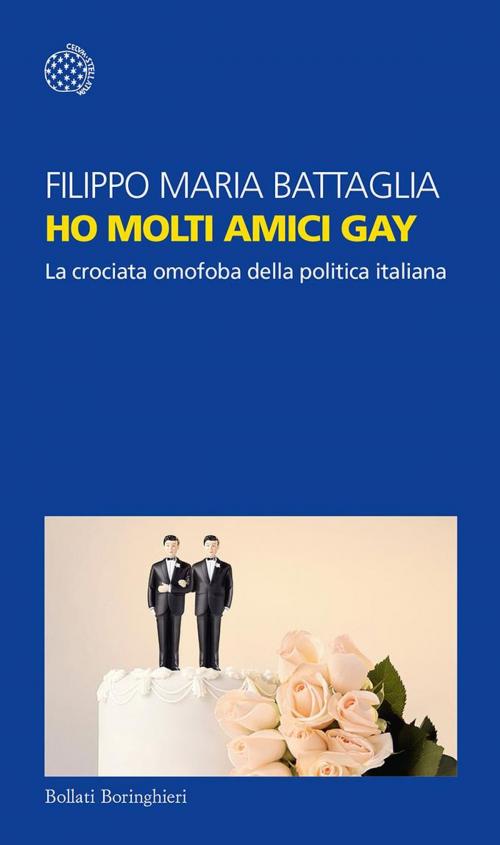 Cover of the book Ho molti amici gay by Filippo Maria Battaglia, Bollati Boringhieri