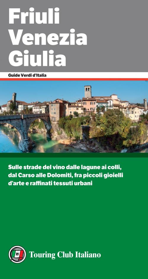 Cover of the book Friuli Venezia Giulia by AA. VV., Touring Editore