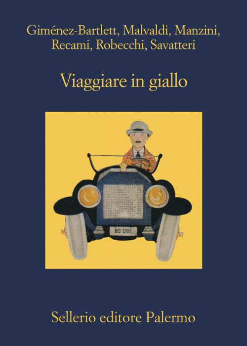 Cover of the book Viaggiare in giallo by Alicia Giménez-Bartlett, Marco Malvaldi, Antonio Manzini, Francesco Recami, Alessandro Robecchi, Gaetano Savatteri, Sellerio Editore