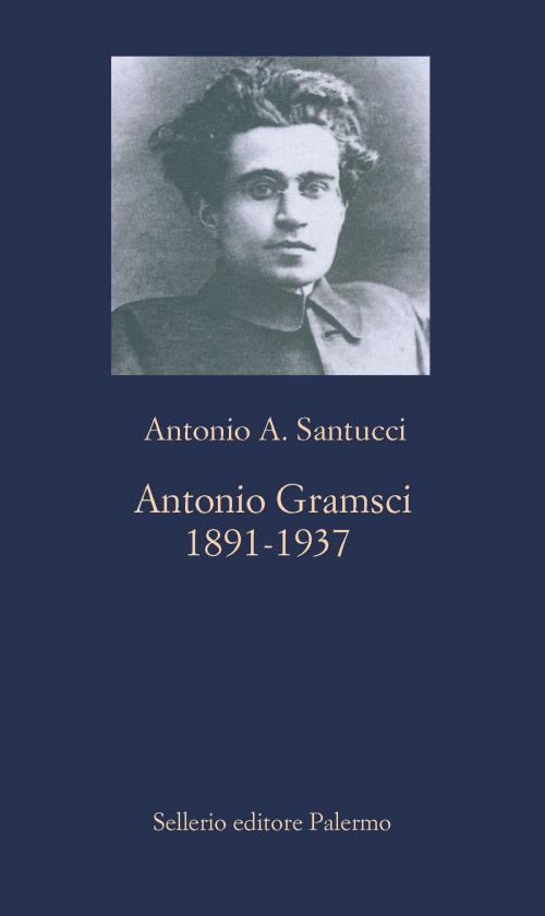 Cover of the book Antonio Gramsci by Antonio A. Santucci, Eric J. Hobsbawm, Sellerio Editore