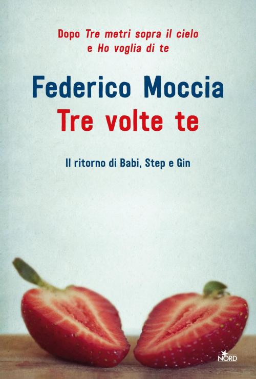 Cover of the book Tre volte te by Federico Moccia, Casa Editrice Nord