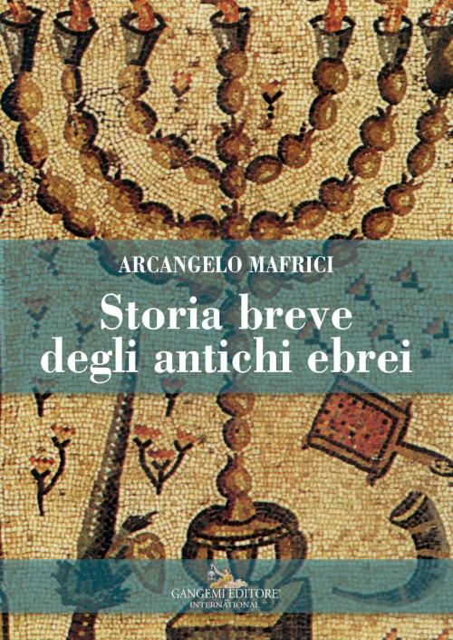 Cover of the book Storia breve degli antichi ebrei by Arcangelo Mafrici, Gangemi Editore