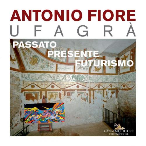 Cover of the book Antonio Fiore Ufagrà. Passato, presente, futurismo by AA. VV., Gangemi Editore