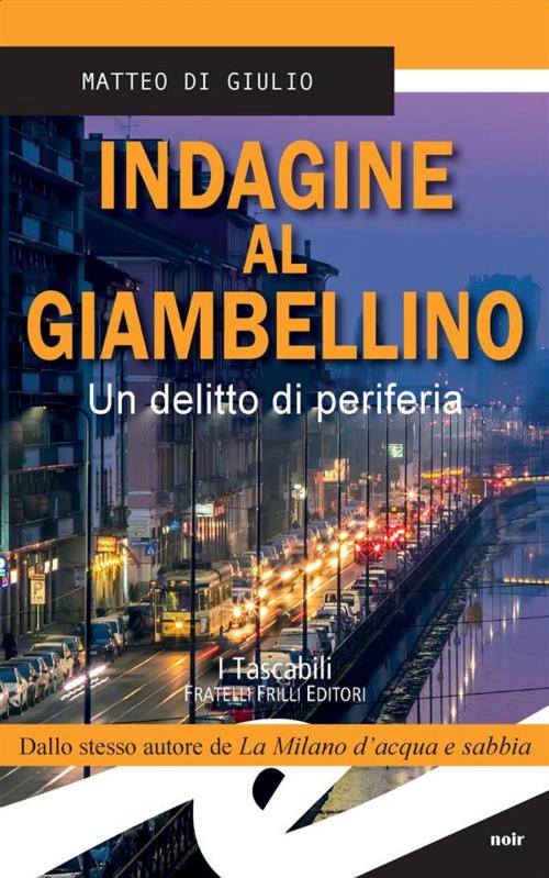 Cover of the book Indagine al Giambellino by Matteo Di Giulio, Fratelli Frilli Editori
