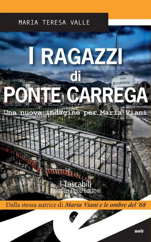 Cover of the book I ragazzi di Ponte Carrega by Maria Teresa Valle, Fratelli Frilli Editori