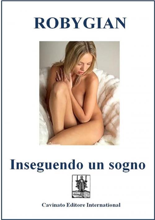 Cover of the book Inseguendo un sogno by Robygian, Cavinato Editore