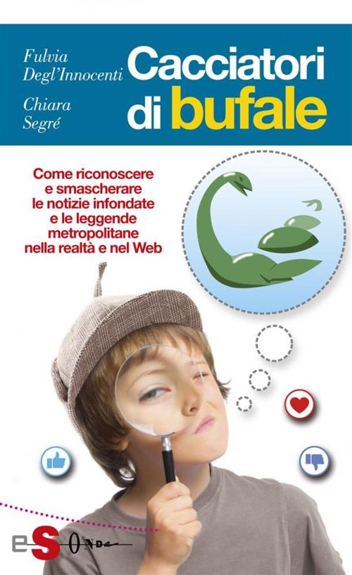 Cover of the book Cacciatori di bufale by Fulvia Degl'Innocenti, Chiara Segré, Edizioni Sonda