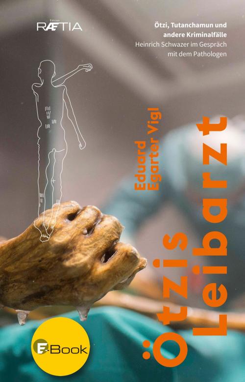 Cover of the book Ötzis Leibarzt by Eduard Egarter Vigl, Heinrich Schwazer, Edition Raetia