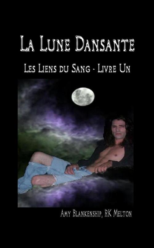 Cover of the book La Lune Dansante (Les Liens du Sang - Livre Un) by Amy Blankenship, RK Melton, Tektime