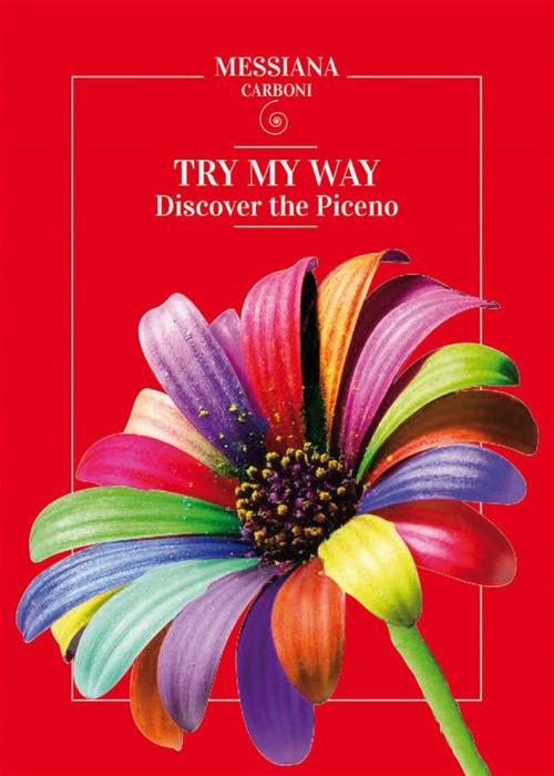Cover of the book Try my way... Discover the Piceno by Messiana Carboni, Youcanprint