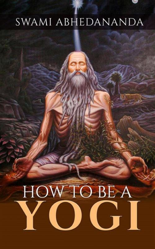Cover of the book How to be a Yogi by Swâmi Abhedânanda, Youcanprint