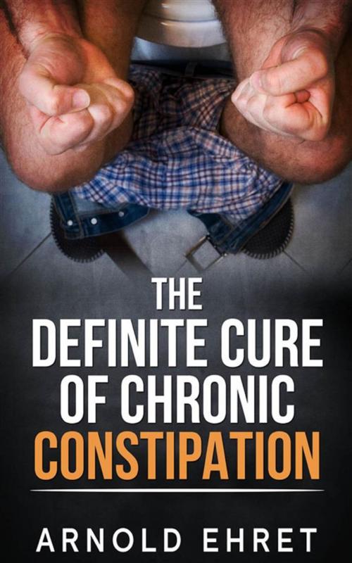 Cover of the book The Definite Cure of Chronic Constipation by Arnold Ehret, Youcanprint