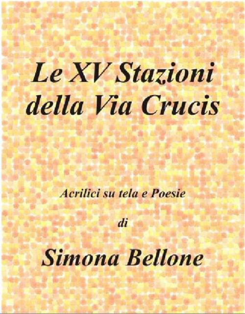 Cover of the book Le XV stazioni della via Crucis by Simona Bellone, Youcanprint