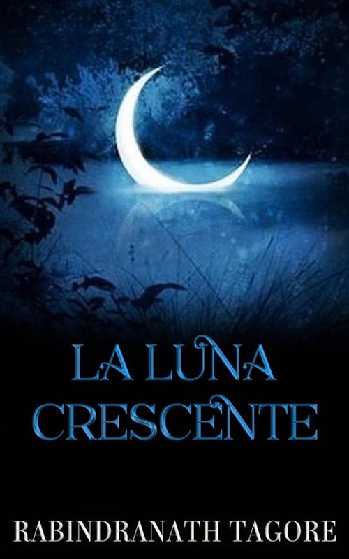 Cover of the book La luna crescente by Rabindranath Tagore, Youcanprint