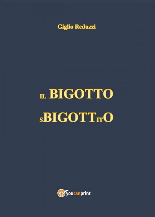 Cover of the book Il Bigotto Sbigottito by Giglio Reduzzi, Youcanprint