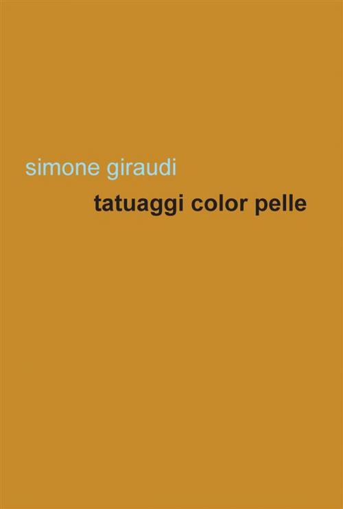 Cover of the book Tatuaggi color pelle by Simone Giraudi, Edizioni Leucotea