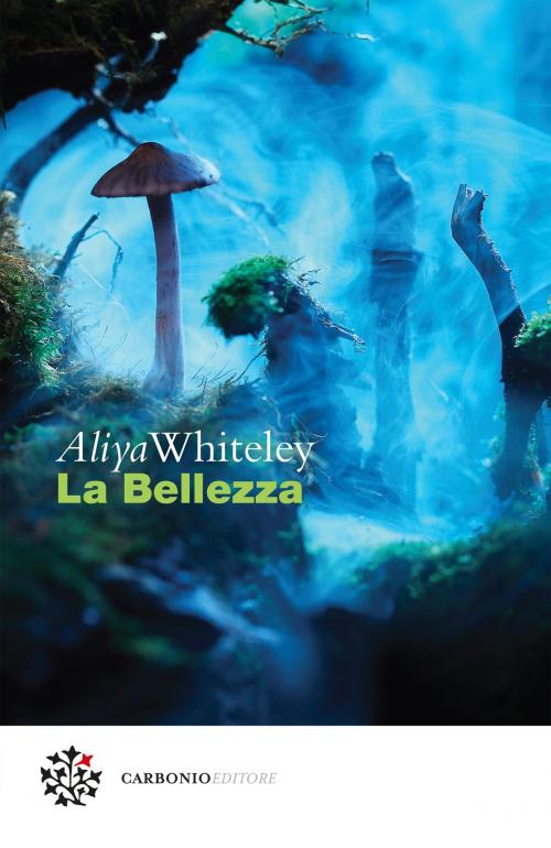 Cover of the book La Bellezza by Aliya Whiteley, Marco Pennisi, Carbonio Editore