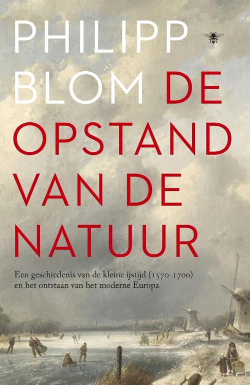 Cover of the book De opstand van de natuur by Philipp Blom, Bezige Bij b.v., Uitgeverij De