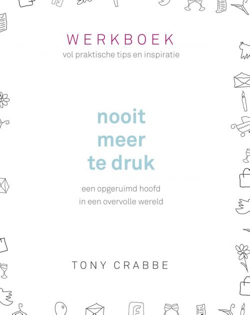 Cover of the book Nooit meer te druk - Werkboek by Tony Crabbe, Luitingh-Sijthoff B.V., Uitgeverij