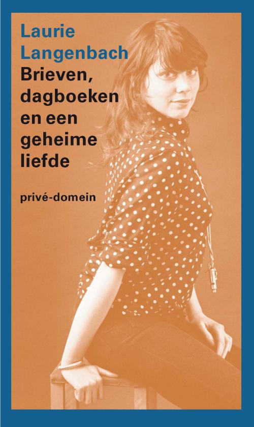 Cover of the book Brieven, dagboeken en een geheime liefde by Laurie Langenbach, Singel Uitgeverijen