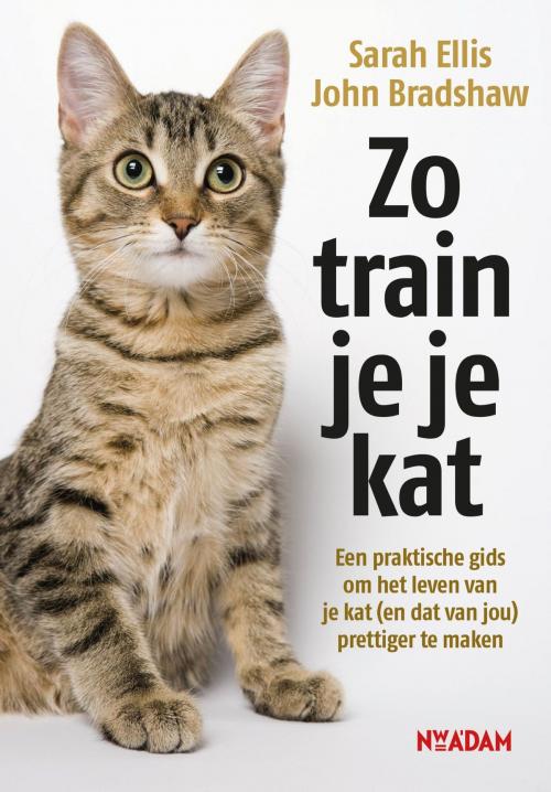 Cover of the book Zo train je je kat by John Bradshaw, Sarah Ellis, Nieuw Amsterdam