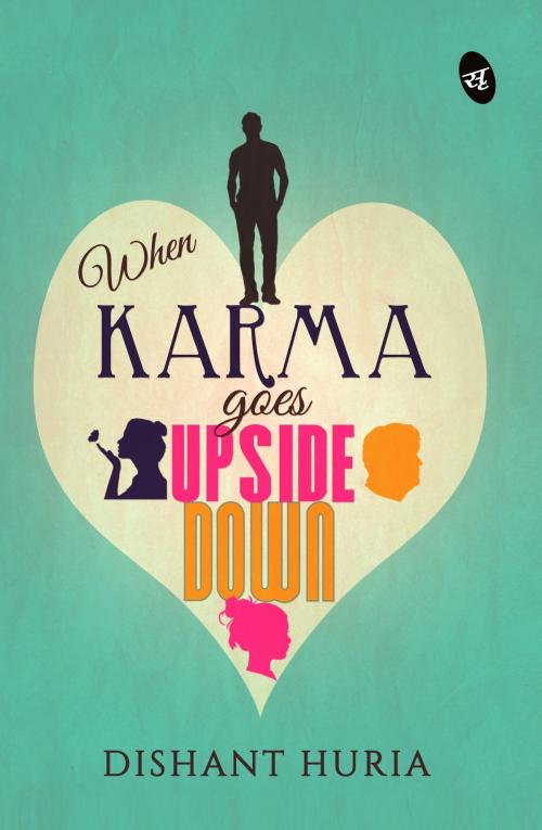 Cover of the book When Karma Goes Upside Down by Dishant Huria, Srishti Publishers