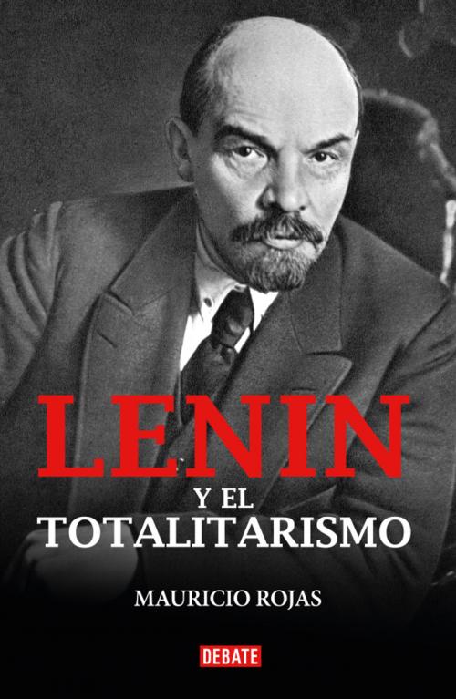 Cover of the book Lenin y el totalitarismo by MAURICIO ROJAS, Penguin Random House Grupo Editorial Chile