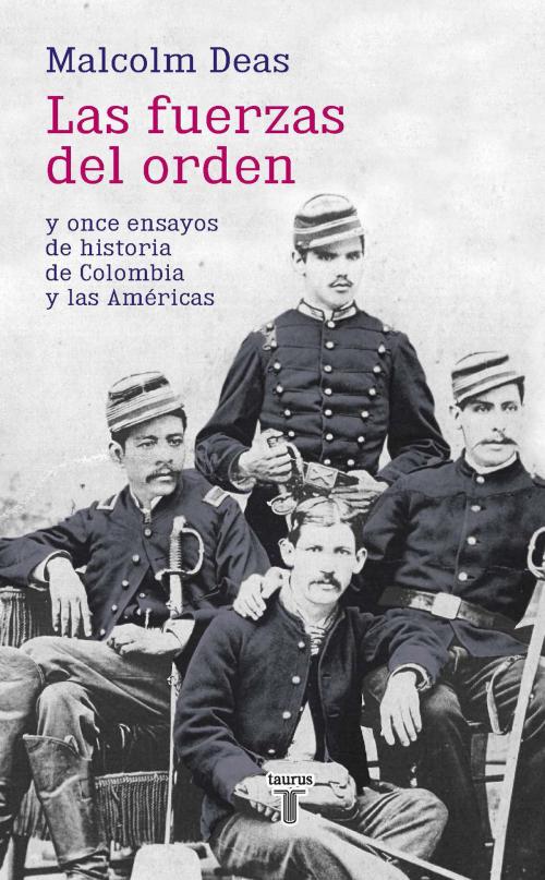 Cover of the book Las fuerzas del orden by Malcolm Deas, Penguin Random House Grupo Editorial Colombia