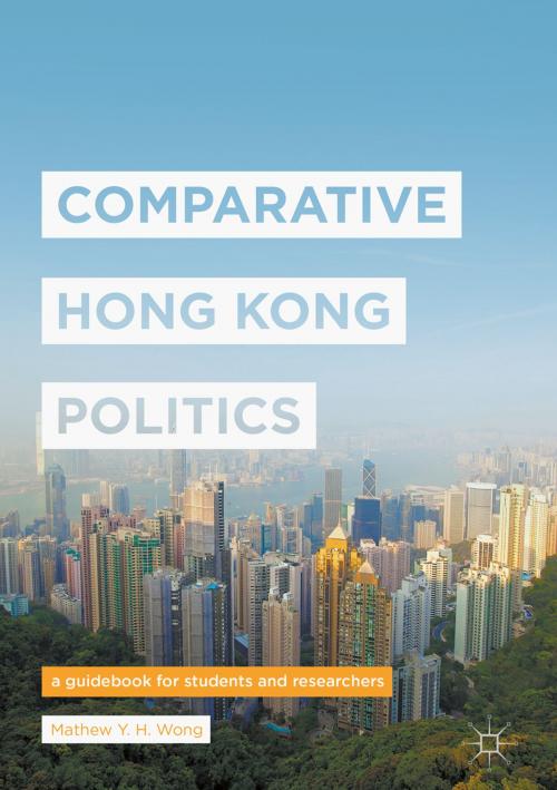 Cover of the book Comparative Hong Kong Politics by Mathew Y. H. Wong, Springer Singapore