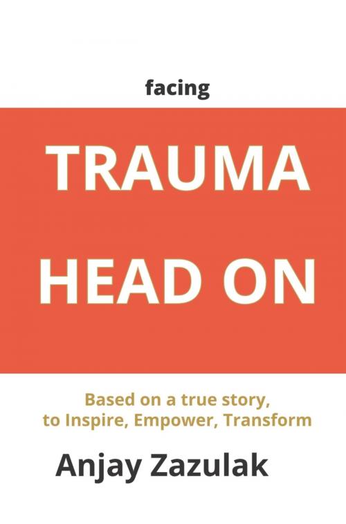Cover of the book Facing Trauma Head On by Anjay Zazulak, Faris Digital Solutions Pte Ltd