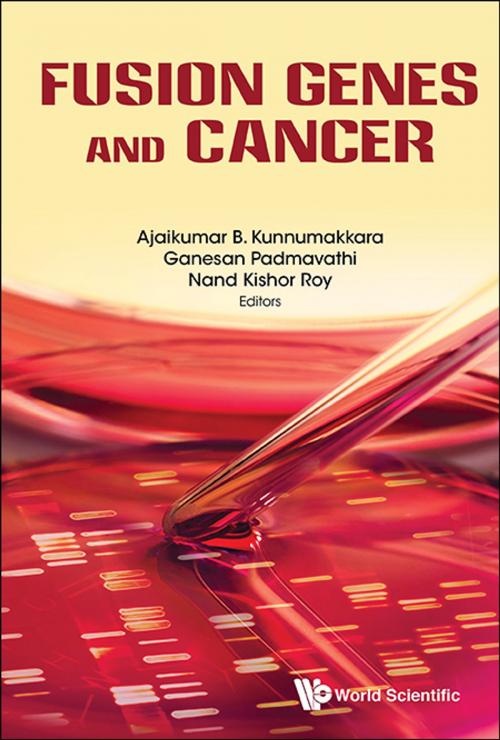 Cover of the book Fusion Genes and Cancer by Ajaikumar B Kunnumakkara, Ganesan Padmavathi, Nand Kishor Roy, World Scientific Publishing Company