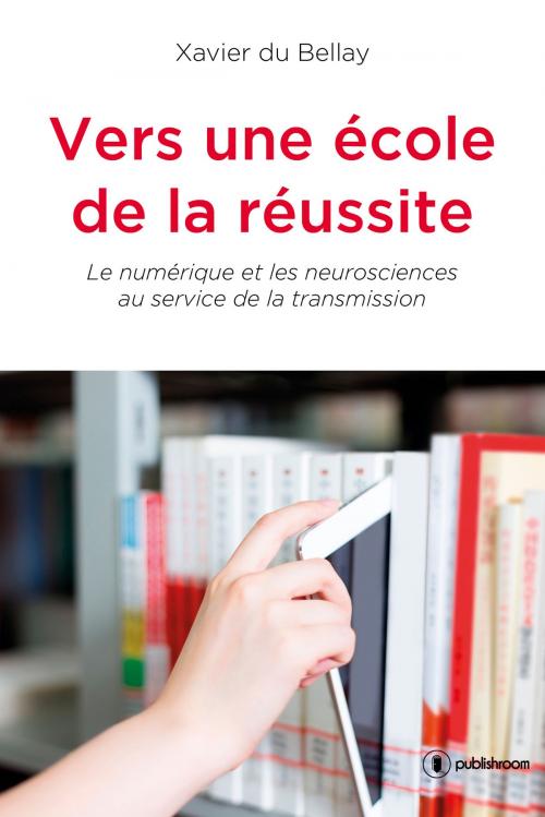 Cover of the book Vers une école de la réussite by Xavier du Bellay, Publishroom