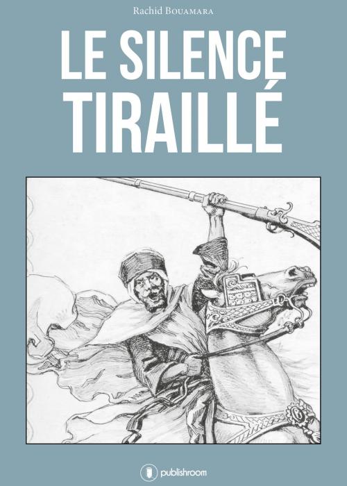 Cover of the book Le silence tiraillé by Rachid Bouamara, Publishroom