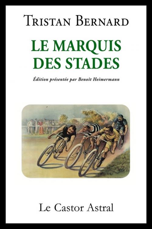 Cover of the book Le marquis des stades by Tristan Bernard, Le Castor Astral éditeur