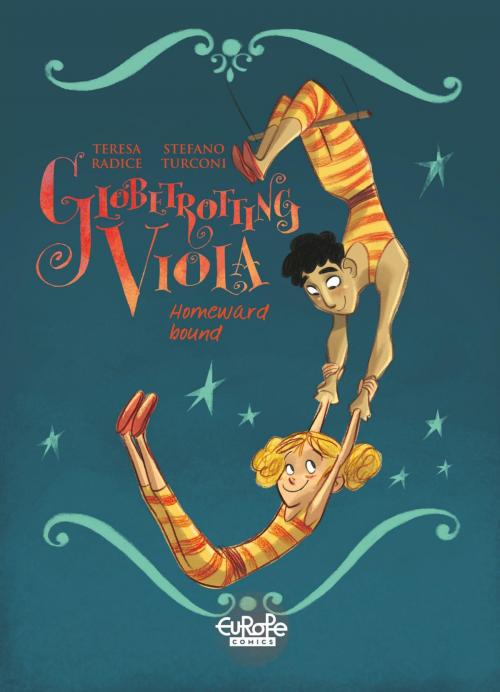 Cover of the book Globetrotting Viola - Volume 3 - Homeward Bound by Teresa Radice, Stefano Turconi, Europe Comics