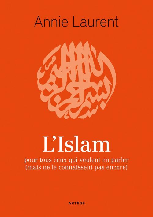 Cover of the book L'Islam by Rémi Brague, Annie Laurent, Artège Editions