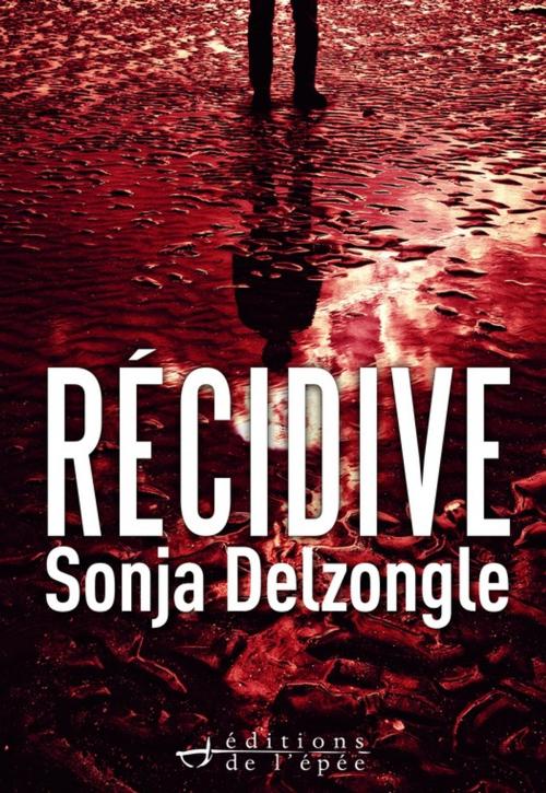 Cover of the book Récidive by Sonja Delzongle, Éditions de l'épée