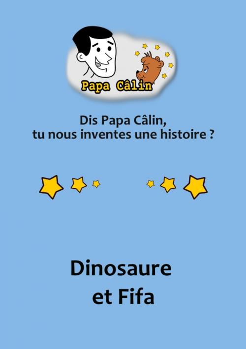 Cover of the book Papa Câlin - 034 - Dinosaure et Fifa by Laurent MARQUET, Editions Lolant