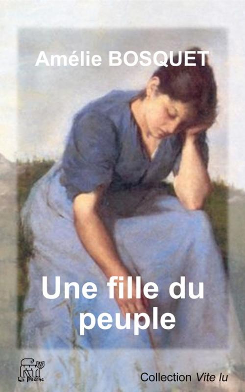 Cover of the book Une fille du peuple by Amélie Bosquet, La Piterne