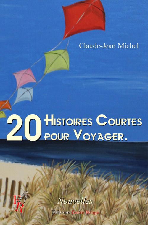 Cover of the book 20 histoires courtes pour voyager by Claude-Jean Michel, Éditions Encre Rouge