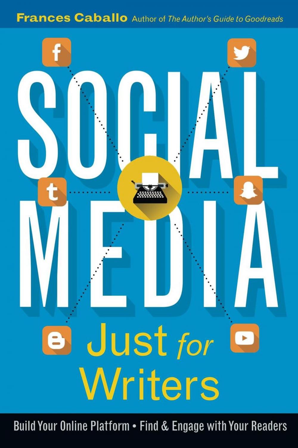 Big bigCover of Social Media Just for Writers: How to Build Your Online Platform and Find and Engage with Your Readers