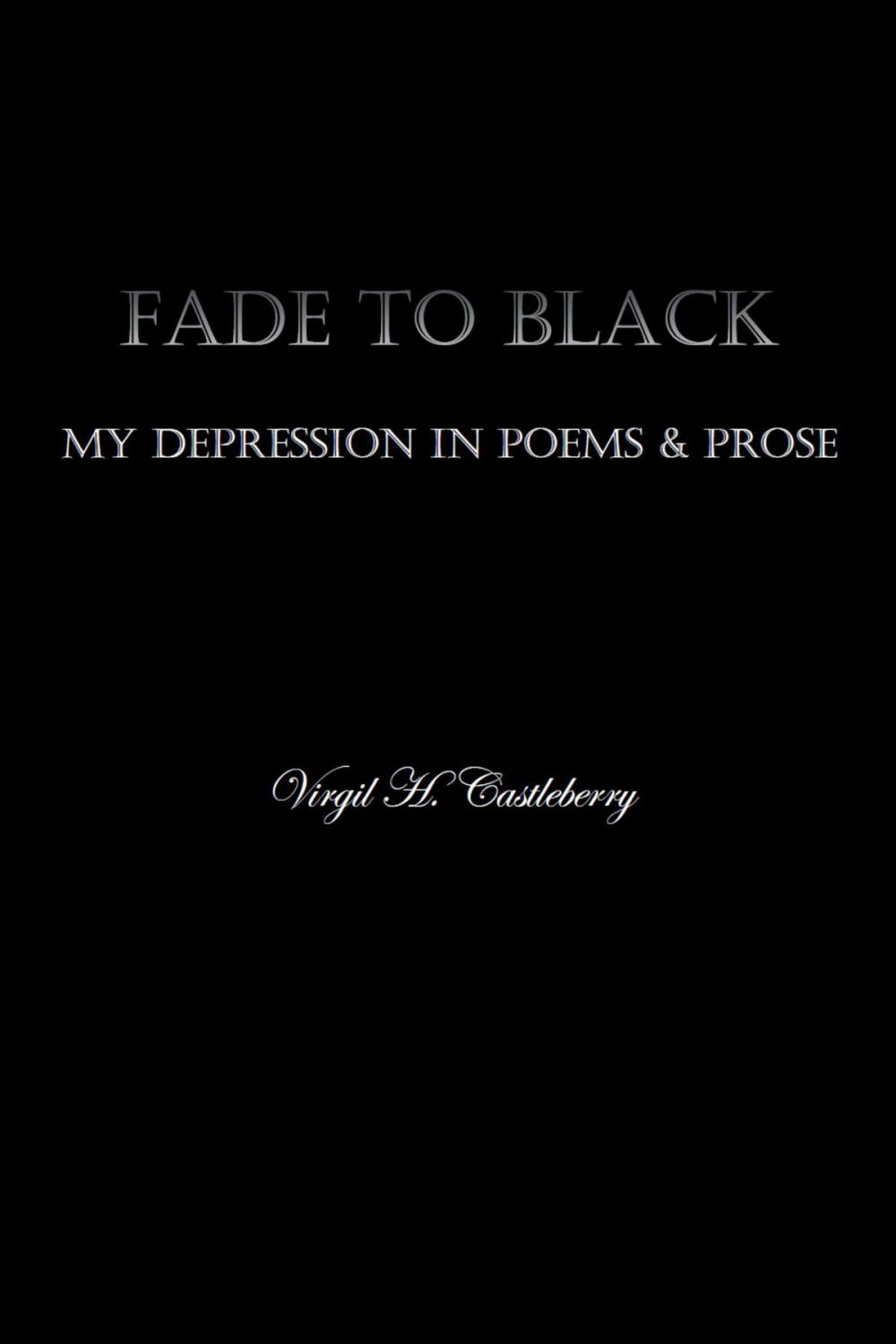 Big bigCover of Fade To Black: My Depression in Poems and Prose