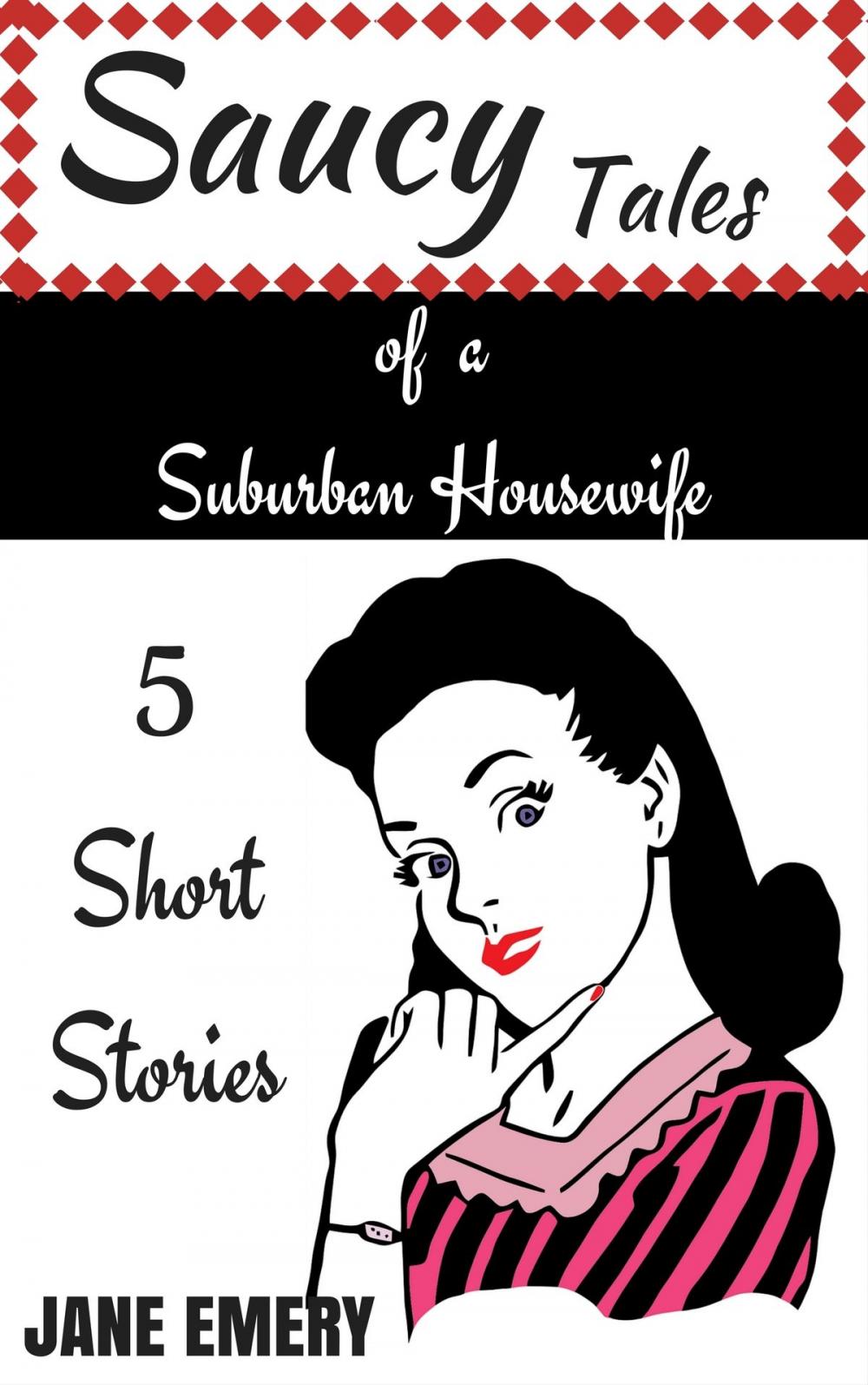 Big bigCover of Saucy Tales of a Suburban Housewife: 5 Short Stories