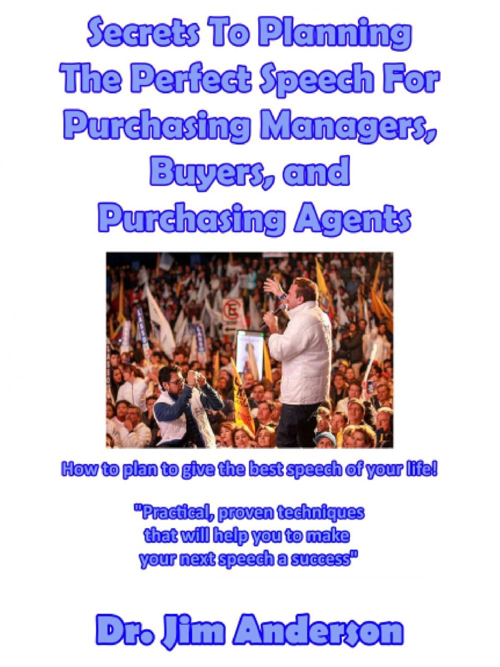 Big bigCover of Secrets To Planning The Perfect Speech For Purchasing Managers, Buyers, and Purchasing Agents: How To Plan To Give The Best Speech Of Your Life!