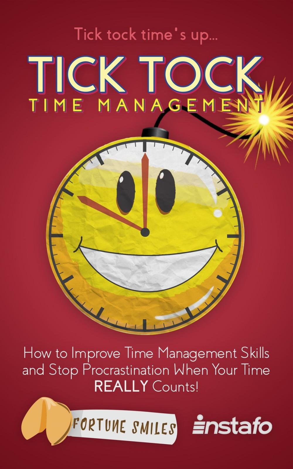 Big bigCover of Tick Tock Time Management: How to Improve Time Management Skills and Stop Procrastination When Your Time Really Counts!
