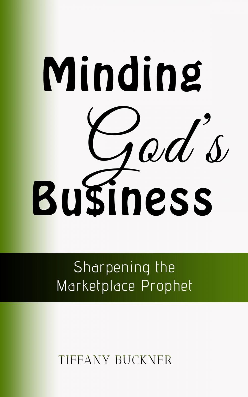 Big bigCover of Minding God's Business: Sharpening the Marketplace Prophet
