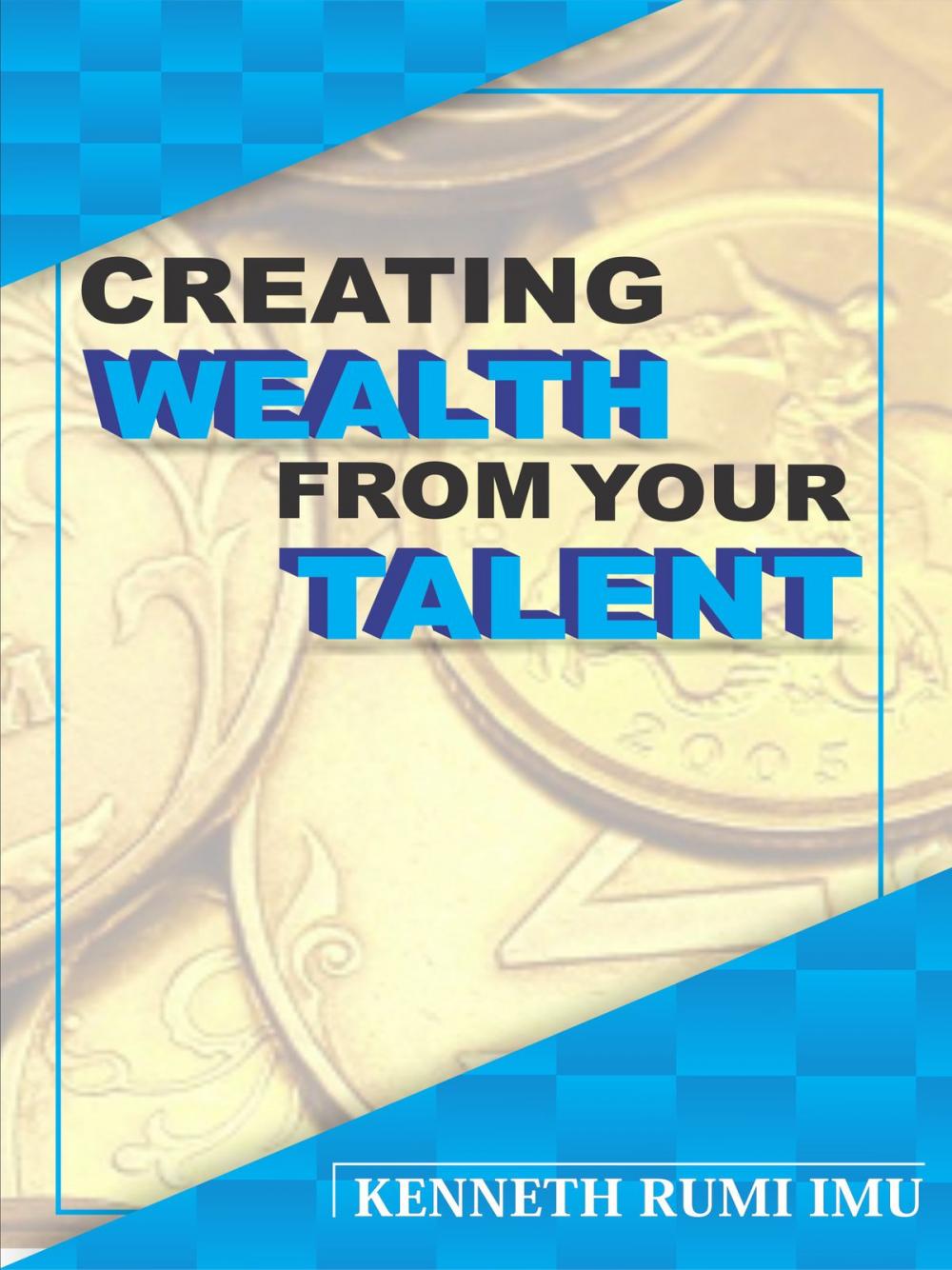 Big bigCover of Creating Wealth From Your Talent